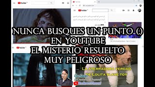 El misterio del punto (.) en el Buscador de YOUTUBE y el canal mas terrorífico del 2019