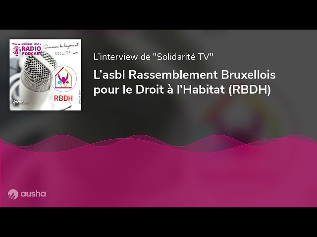 L’asbl Rassemblement Bruxellois pour le Droit à l’Habitat (RBDH)