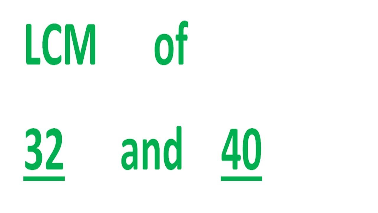 LCM of 32 and 40 - YouTube