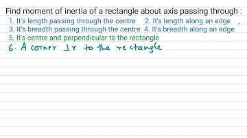 Moment of inertia of RECTANGLE about axis through centre,length,breadth,edge,parallel &perpendicular