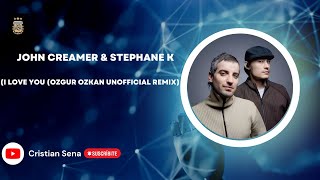 John Creamer & Stephane K I Love You (Ozgur Ozkan Unofficial Remix)