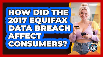 How Did The 2017 Equifax Data Breach Affect Consumers? - Student Score Builder