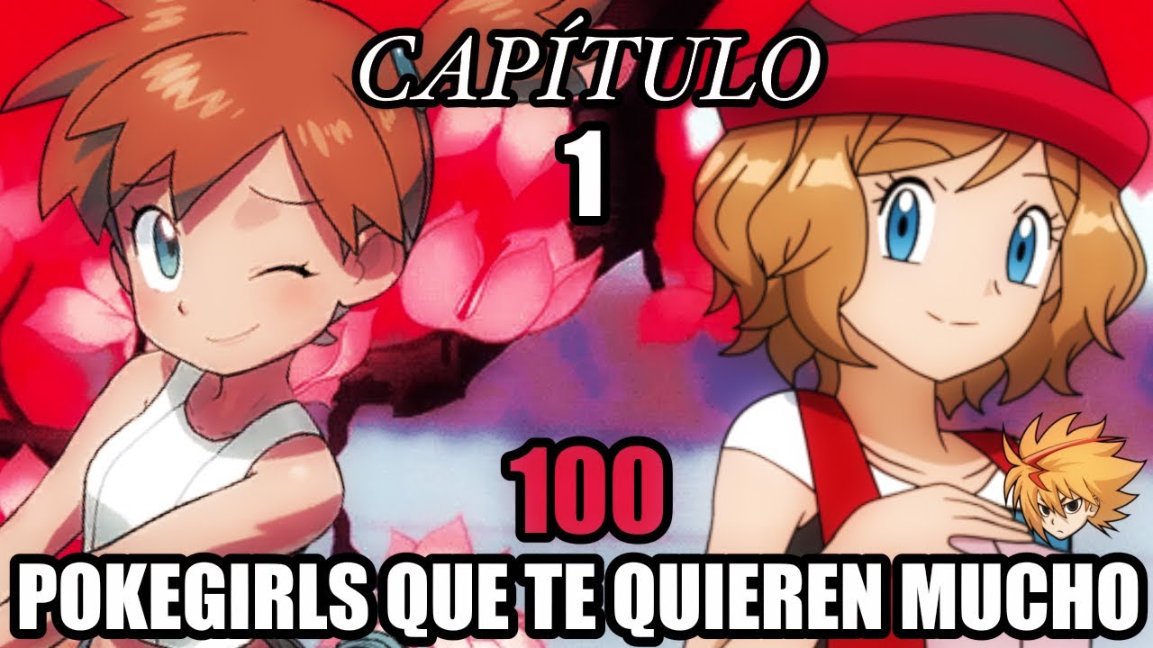 100 Pokegirls Que Te Quieren Mucho Capitulo 1 • Campeón Mundial • #pokemon #fanfiction 