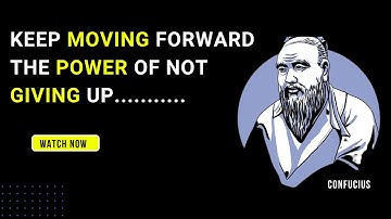 Confucius: Keep Moving Forward: The Power of Not Giving Up | Motivational Quotes #motivation