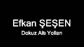 Video thumbnail of "Efkan Şeşen-Dokuz Altı Yolları"