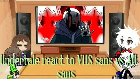 Undertale react to VHS sans vs AU sans part 3