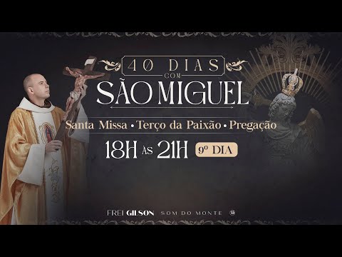 SANTA MISSA / TERÇO DA PAIXÃO / PREGAÇÃO / 40 DIAS COM SÃO MIGUEL / 18:00 / 9º DIA / LIVE AO VIVO