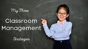 My Three Classroom Management Strategies