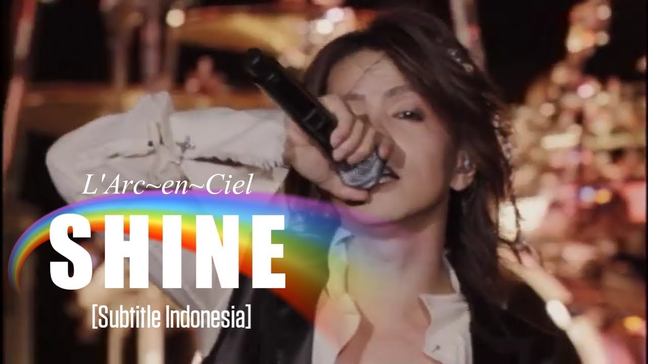 L Arc En Ciel Shine Subtitle Indonesia Youtube L Arc En Ciel Shine Subtitle Indonesia Youtube