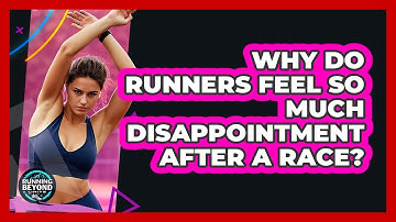 Why Do Runners Feel So Much Disappointment After A Race? - Running Beyond Limits
