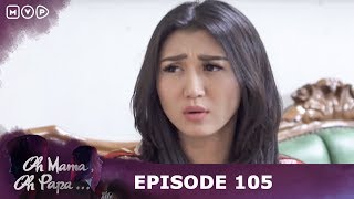 Oh Mama Oh Papa Episode 105 Penghianatan Terhadap Suamiku Membuatku Menanggung Derita Seumur Hidup