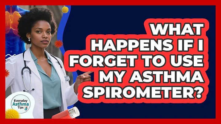 What Happens If I Forget To Use My Asthma Spirometer? - Everyday Asthma Tips