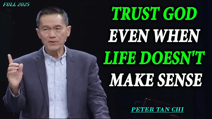 Peter Tan Chi 2025 🔥 Trust God Even When Life Doesn't Make Sense 🙏 Peter Tan Chi Sermon Today!