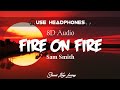 Fire on Fire - Sam Smith (LYRICS) {8D Audio🎧}