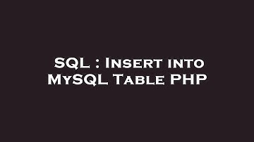 SQL : Insert into MySQL Table PHP