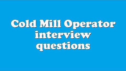 Cold Mill Operator interview questions
