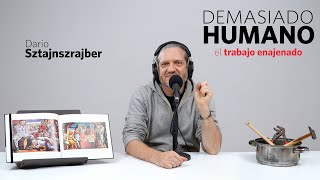 EL TRABAJO ENAJENADO | Darío Sztajnszrajber es #DemasiadoHumano Ep.08 T7