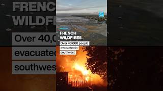 #France: Over 40,000 people evacuated due to #wildfires in the #southwest • FRANCE 24 English