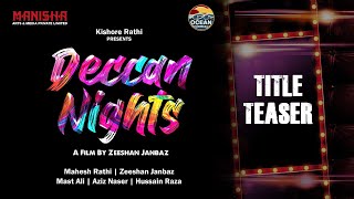 DECCAN NIGHTS - Title Teaser | Zeeshan Janbaz | Mahesh Rathi | Manisha Arts | Aziz Naser | Mast Ali