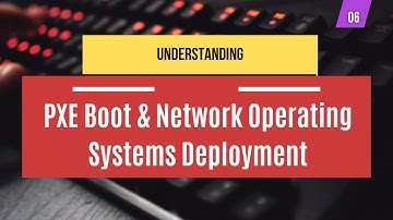 06 | Understanding PXE Boot & Network Operating Systems Deployment | System Administration