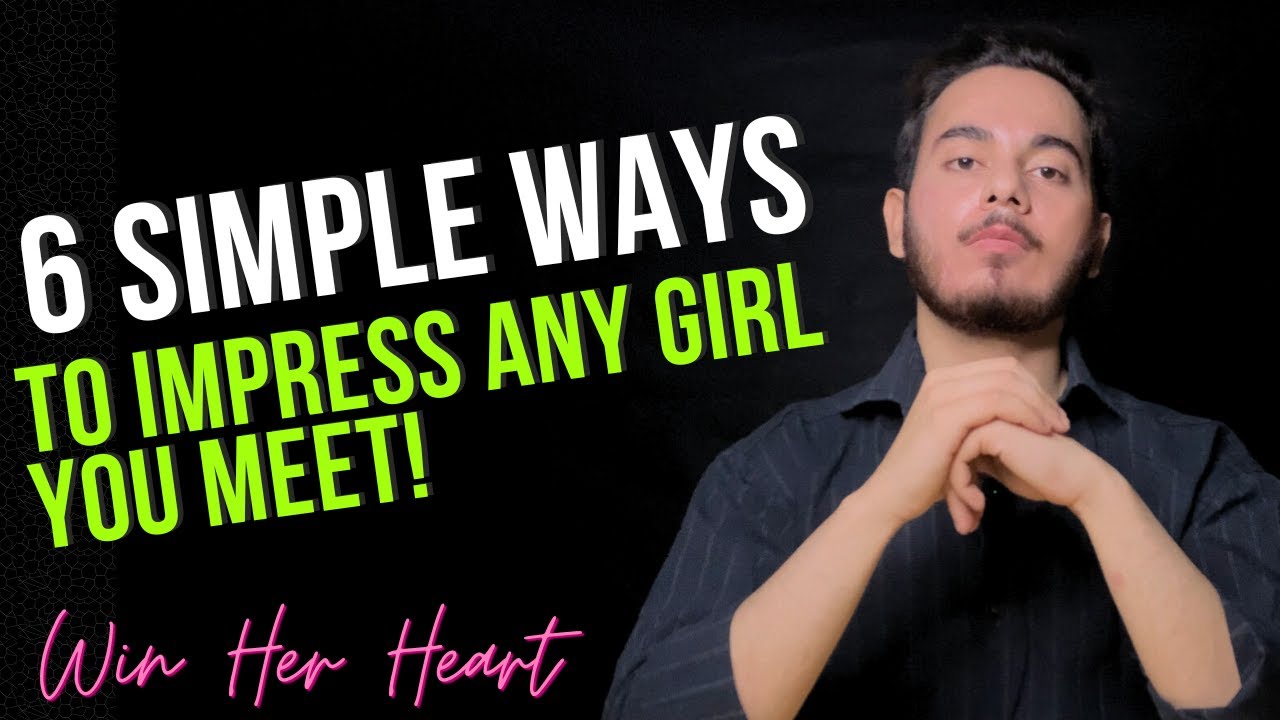How To Impress a Girl In 6 Easy Steps | Impress Your Crush | Dating ...
