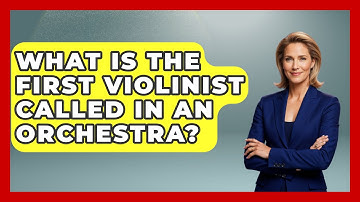 What Is The First Violinist Called In An Orchestra? - Classical Serenade