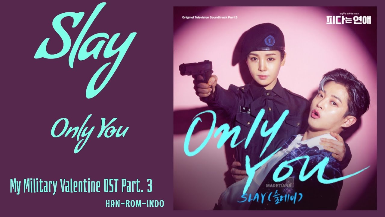 Watch Slay (슬레이) – Only You | My Military Valentine 피타는 연애 OST Part. 3 Lyrics Han/Rom/Indo on YouTube Watch Slay (슬레이) – Only You | My Military Valentine 피타는 연애 OST Part. 3 Lyrics Han/Rom/Indo on YouTube
