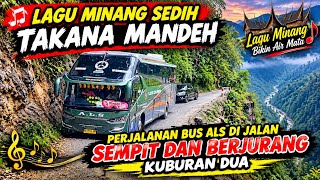 LAGU MINANG TAKANA MANDEH PERJALANAN BUS ALS DI JALAN SEMPIT DAN BERJURANG 