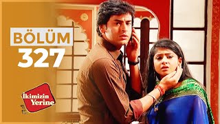 İkimizin Yerine Hint Dizisi 327. Bölüm
