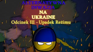 Alternatywna Inwazja Na Ukrainę |ODCINEK 3| UPADEK REŻIMU