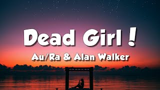 Au/Ra & Alan Walker - Dead Girl! (Lyrics) chords