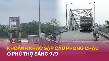 Khoảnh khắc sập cầu Phong Châu ở Phú Thọ sáng 9/9 | VnExpress