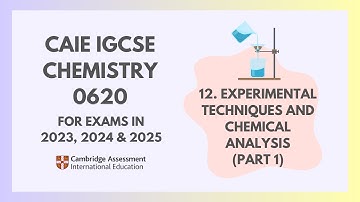 12. Experimental Techniques (Part 1) (1/5)(Cambridge IGCSE Chemistry 0620 for 2023, 2024 & 2025)
