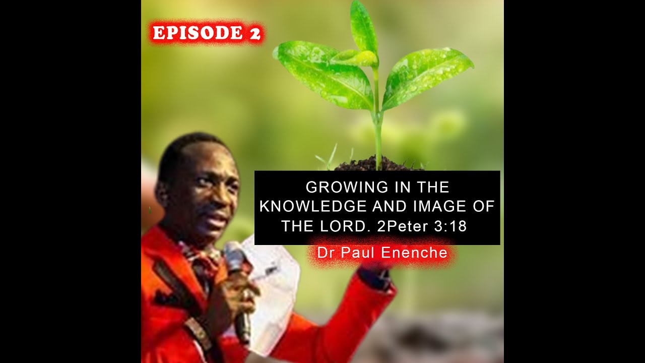 GROWING IN THE KNOWLEDGE AND IMAGE OF CHRIST || Dr Paul Enenche - YouTube
