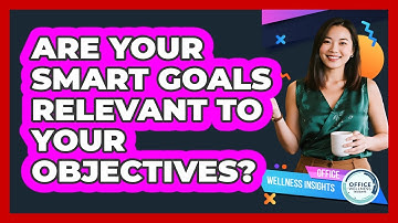 Are Your SMART Goals Relevant To Your Objectives? - Office Wellness Insights