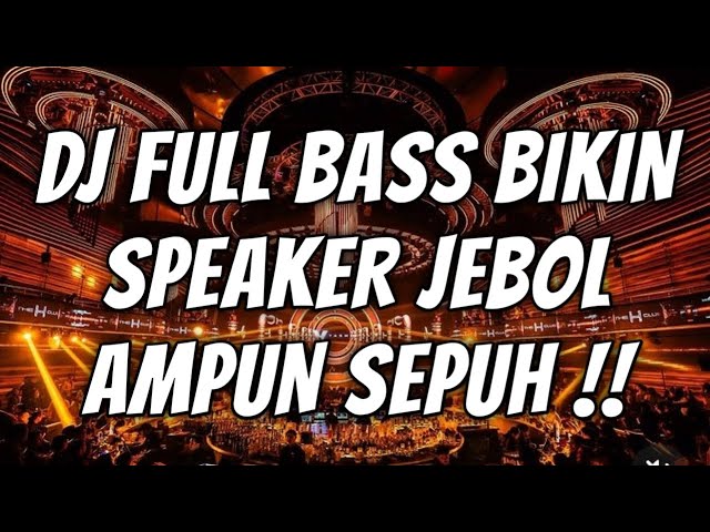 FULL BASS BIKIN SPEAKER JEBOL AMPUN SEPUH !!! DJ DUGEM PALING ENAK SEDUNIA 2024 class=