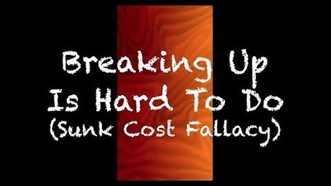 Breaking Up Is Hard To Do (The Sunk Cost Fallacy) | CRP