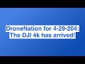 Dronenation for 429204 the dji 4k has arrived