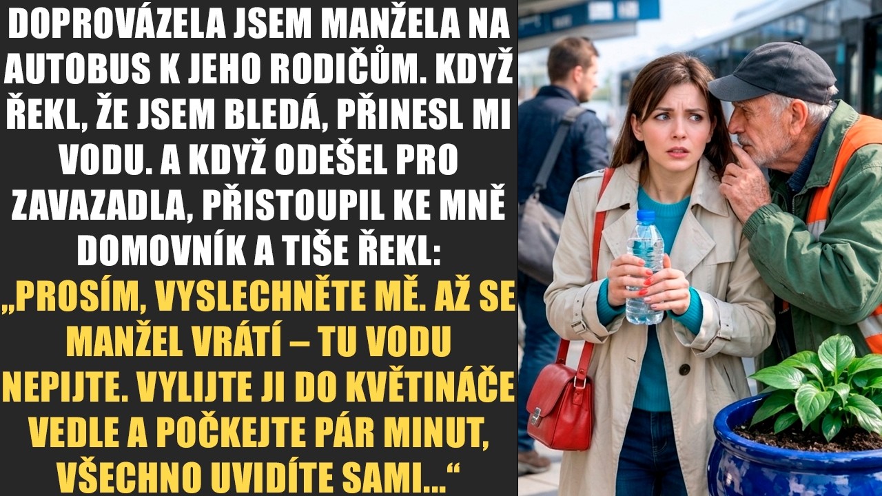 Doprovázela jsem manžela na autobus k jeho rodičům. Když řekl, že jsem bledá, přinesl mi vodu.