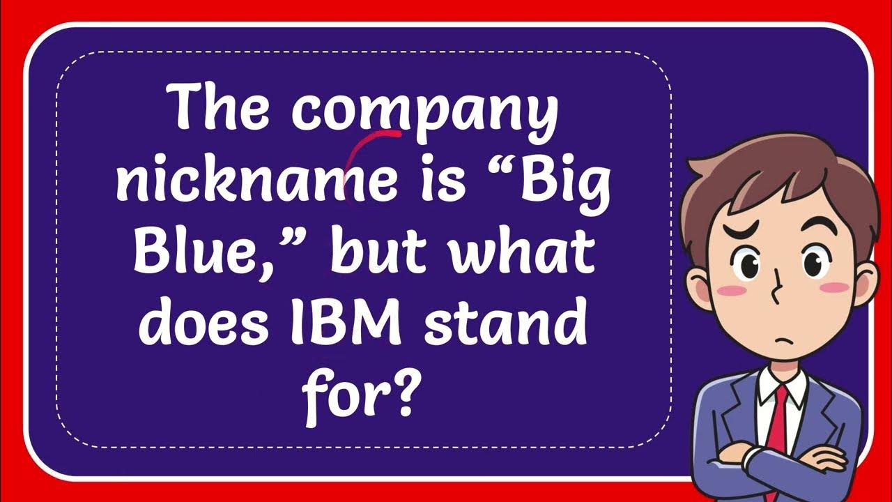 The Company Nickname Is Big Blue But What Does IBM Stand For YouTube the-company-nickname-is-big-blue-but-what-does-ibm-stand-for-youtube
