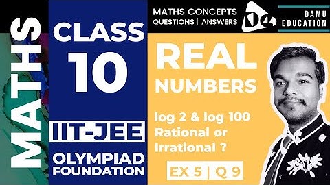 Real Numbers | log 2 & log 100 is rational or Irrational justify your answer | Ex 5 Q 9 | IIT-JEE