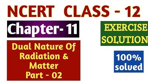 NCERT- CLASS-12 ||Chapter-11|| Part-02 || Dual nature of radiation and matter || Exercise Solutions
