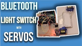 Arduino Bluetooth Light Switch with Servos