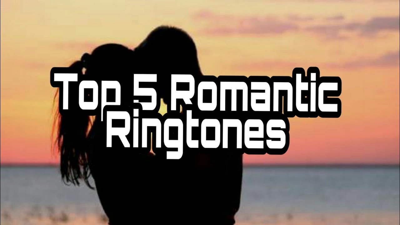 Top 5 Romantic Ringtones 2018 Downlode with Link YouTube