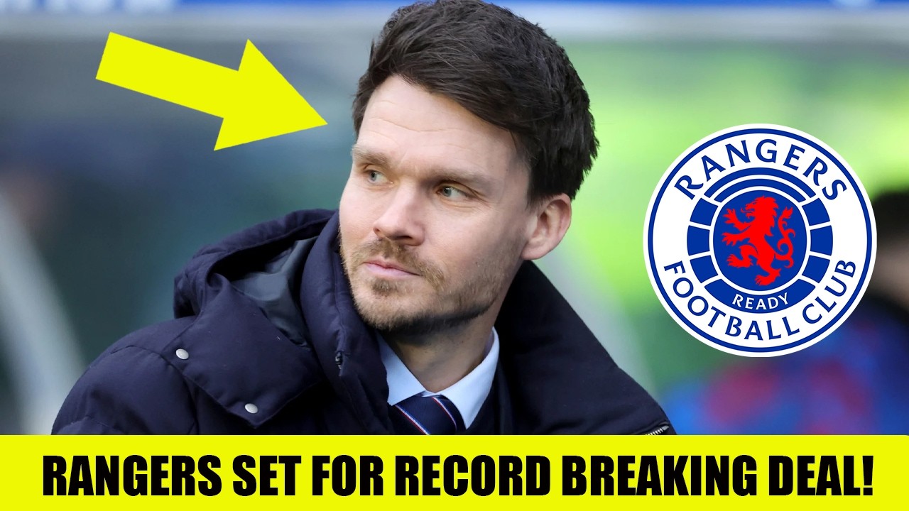 Rangers Set For RECORD BREAKING DEAL!