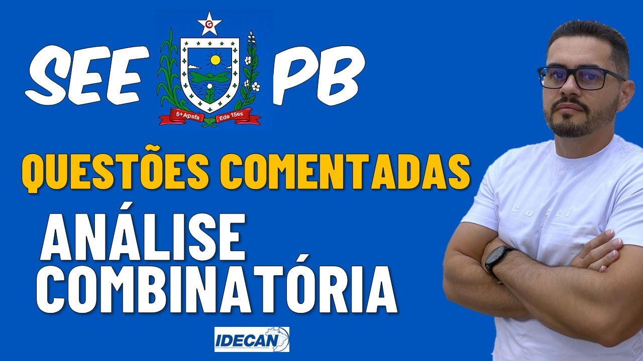 O QUE CAI DE ANÁLISE COMBINATÓRIA NA SEE PB? APRENDA COM QUESTÕES DA BANCA IDECAN