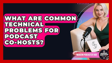 What Are Common Technical Problems For Podcast Co-hosts? - Modern Podcaster Hub