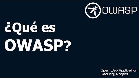 Que es OWASP  - Open Web Application Security Project