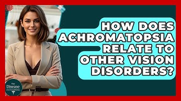 How Does Achromatopsia Relate To Other Vision Disorders? - The Disease Encyclopedia