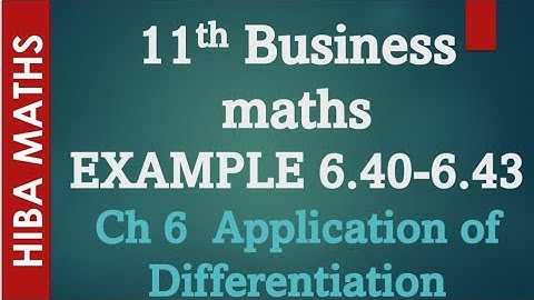 11th Business maths chapter 6 example 6.40-6.43  applications of differentiation hiba maths